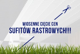 Wiosenne cięcie cen sufitów rastrowych!